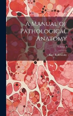 A Manual of Pathological Anatomy; Volume 4 - Karl Rokitansky