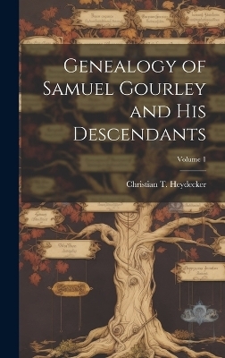 Genealogy of Samuel Gourley and his Descendants; Volume 1 - 