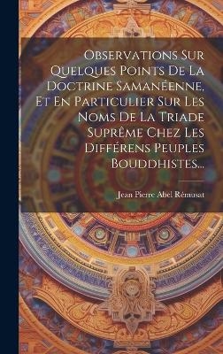 Observations Sur Quelques Points De La Doctrine Samanéenne, Et En Particulier Sur Les Noms De La Triade Suprême Chez Les Différens Peuples Bouddhistes... - 