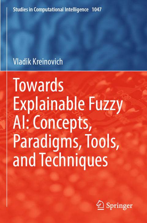 Towards Explainable Fuzzy AI: Concepts, Paradigms, Tools, and Techniques - Vladik Kreinovich