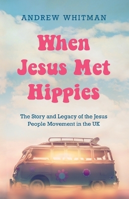 When Jesus Met Hippies - Andrew Whitman