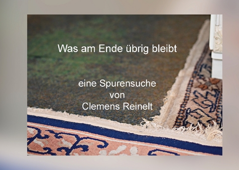 Was am Ende übrig bleibt - Clemens Reinelt