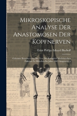 Mikroskopische Analyse Der Anastomosen Der Kopfnerven - Ernst Philipp Eduard Bischoff