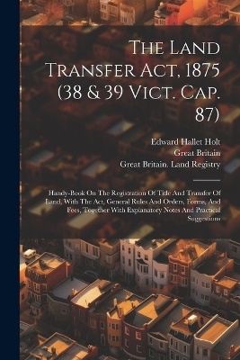 The Land Transfer Act, 1875 (38 & 39 Vict. Cap. 87) - Great Britain