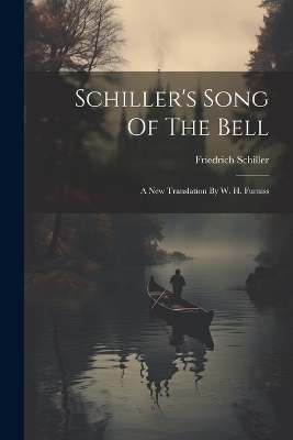 Schiller's Song Of The Bell - Friedrich Schiller