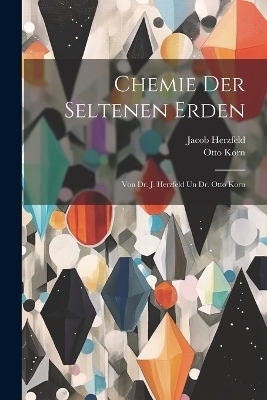 Chemie Der Seltenen Erden - Otto Korn, Jacob Herzfeld