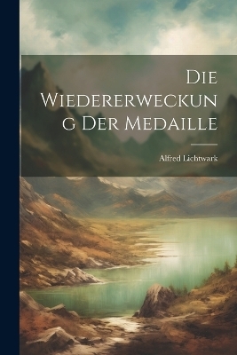 Die Wiedererweckung Der Medaille - Alfred Lichtwark