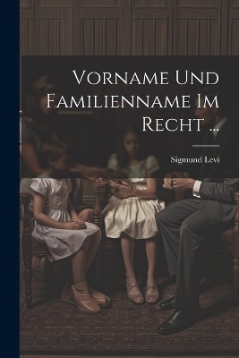 Vorname Und Familienname Im Recht ... - Sigmund Levi