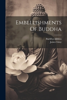 Embellishments Of Buddha - Buddharakkhita (Mahathera )