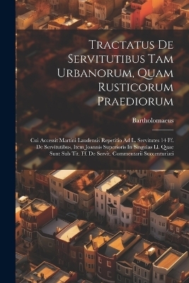 Tractatus De Servitutibus Tam Urbanorum, Quam Rusticorum Praediorum - Bartholomaeus (Caepolla)