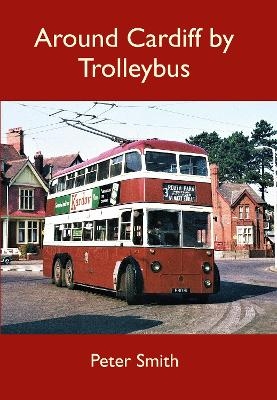 Around Cardiff by Trolleybus - Peter Smith