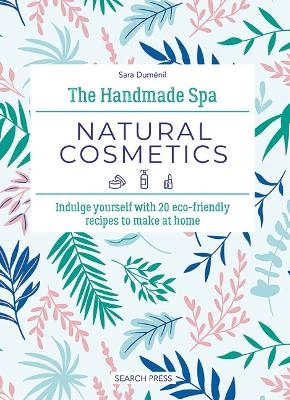 The Handmade Spa: Natural Cosmetics - Sara Duménil