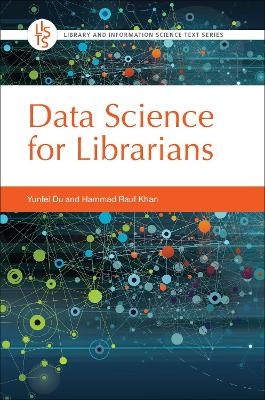 Data Science for Librarians - Yunfei Du, Hammad Rauf Khan