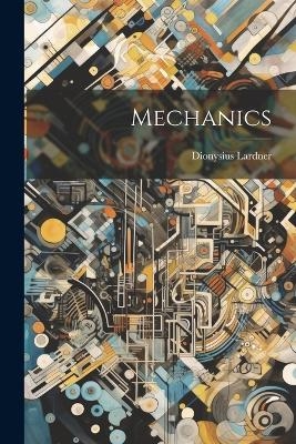 Mechanics - Dionysius Lardner