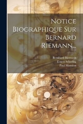 Notice Biographique Sur Bernard Riemann... - Ernest Schering, Paul Mansion, Bernhard Riemann