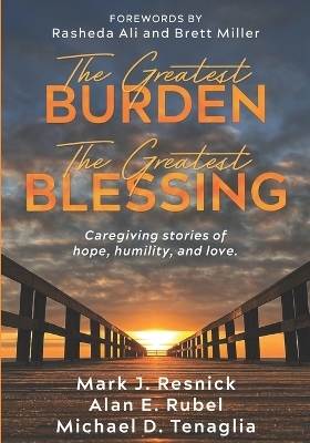 The Greatest Burden The Greatest Blessing - Alan E Rubel, Michael D Tenaglia, Mark J Resnick