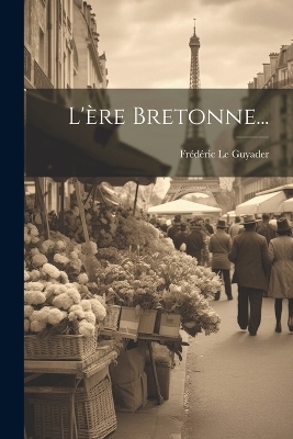 L'ère Bretonne... - Frédéric le Guyader