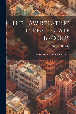 The Law Relating To Real Estate Brokers - Stewart Rapalje