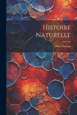 Histoire Naturelle - Pline L'Ancien