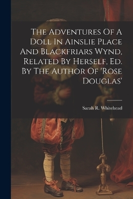 The Adventures Of A Doll In Ainslie Place And Blackfriars Wynd, Related By Herself, Ed. By The Author Of 'rose Douglas' -  National Council of State Emergency Medical Services Trainin