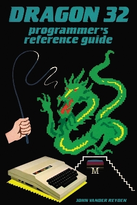 Dragon 32 Programmer's Reference Guide - John Vander Reyden