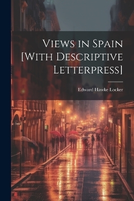 Views in Spain [With Descriptive Letterpress] - Edward Hawke Locker