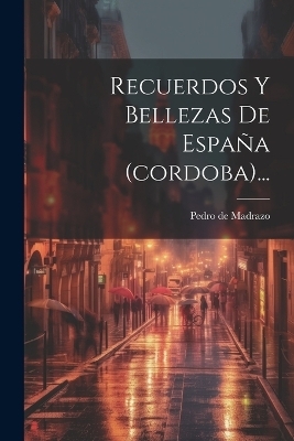 Recuerdos Y Bellezas De España (cordoba)... - Pedro De Madrazo