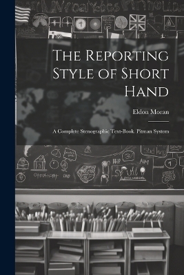 The Reporting Style of Short Hand - Eldon Moran