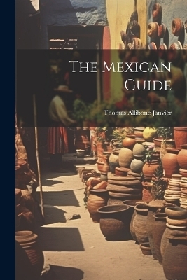 The Mexican Guide - Thomas Allibone Janvier