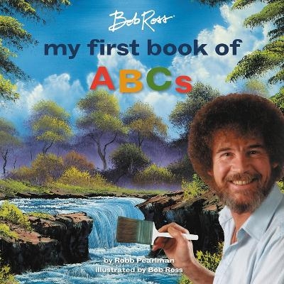 Bob Ross: My First Book of ABCs - Robb Pearlman