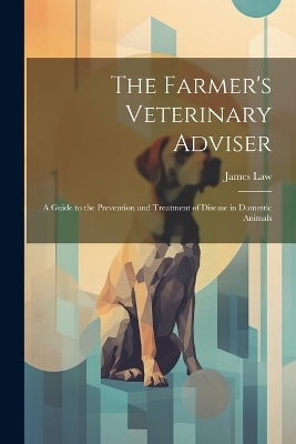 The Farmer's Veterinary Adviser - James Law