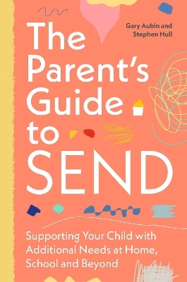 The Parent’s Guide to SEND - Gary Aubin, Stephen Hull