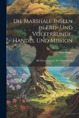 Die Marshall-Inseln in Erd- Und Völkerkunde, Handel Und Mission - Carl Hager