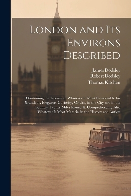 London and Its Environs Described - Robert Dodsley, James Dodsley, Thomas Kitchen