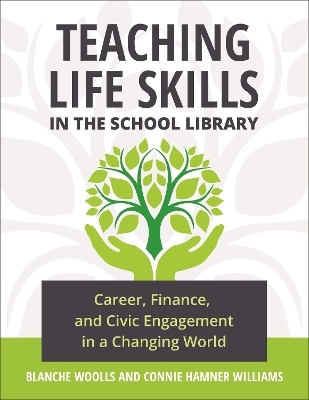 Teaching Life Skills in the School Library - Blanche Woolls, Connie Hamner Williams