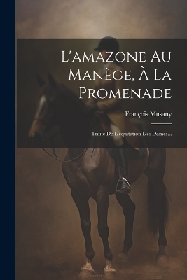 L'amazone Au Manège, À La Promenade - François Musany