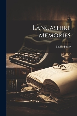 Lancashire Memories - Louisa Potter