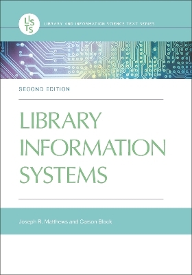 Library Information Systems - Joseph R. Matthews, Carson Block