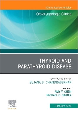 Thyroid and Parathyroid Disease, An Issue of Otolaryngologic Clinics of North America - 