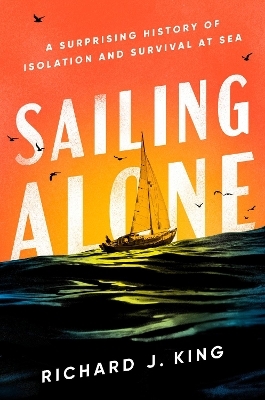 Sailing Alone - Richard J. King