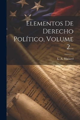 Elementos De Derecho Político, Volume 2... - L A Macarel