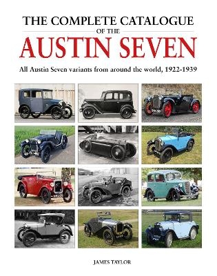 The Complete Catalogue of the Austin Seven - James Taylor