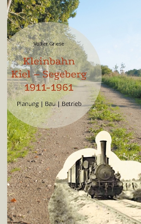 Kleinbahn Kiel Segeberg 1911-1961 - Volker Griese