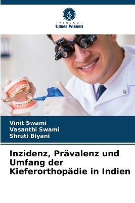 Inzidenz, Prävalenz und Umfang der Kieferorthopädie in Indien - Vinit Swami, Vasanthi Swami, Shruti Biyani