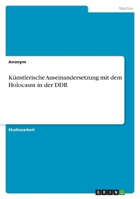 KÃ¼nstlerische Auseinandersetzung mit dem Holocaust in der DDR -  Anonymous