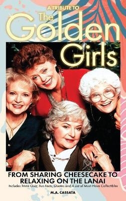 A Tribute to The Golden Girls (hardback) - M a Cassata