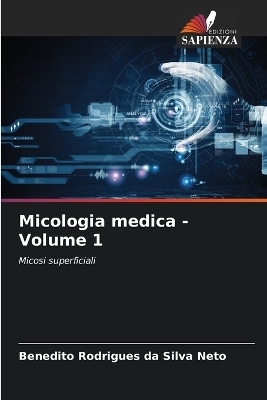 Micologia medica - Volume 1 - Benedito Rodrigues da Silva Neto