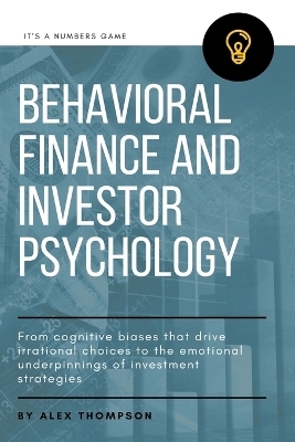 Behavioral Finance and Investor Psychology - Alex Thompson