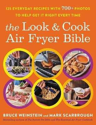 The Look and Cook Air Fryer Bible - Bruce Weinstein, Mark Scarbrough