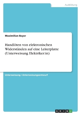 HandlÃ¶ten von elektronischen WiderstÃ¤nden auf eine Leiterplatte (Unterweisung Elektriker:in) - Maximilian Bayer